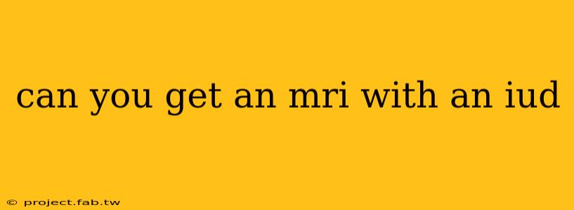 can you get an mri with an iud