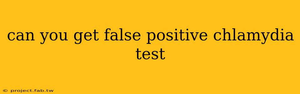 can you get false positive chlamydia test