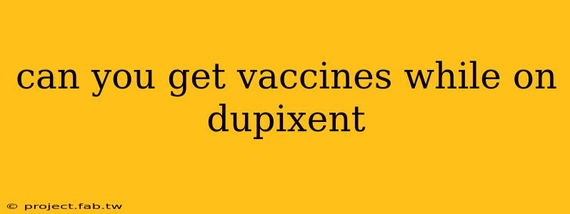 can you get vaccines while on dupixent