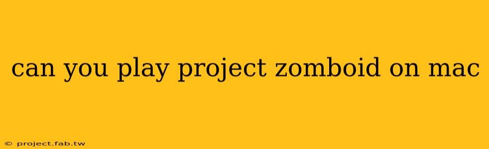 can you play project zomboid on mac