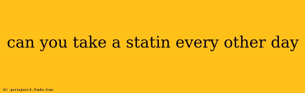 can you take a statin every other day