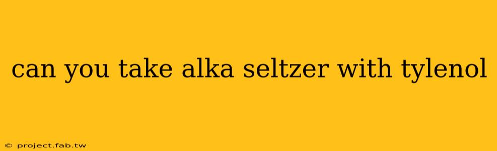 can you take alka seltzer with tylenol