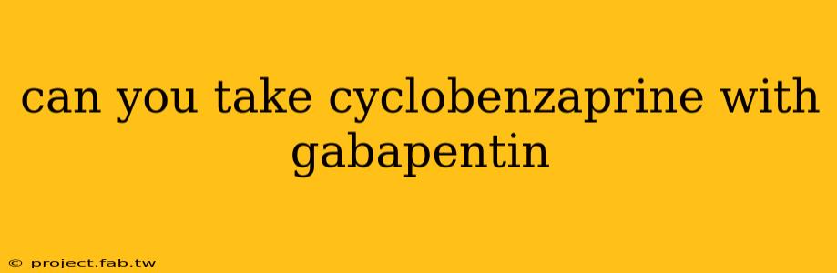 can you take cyclobenzaprine with gabapentin