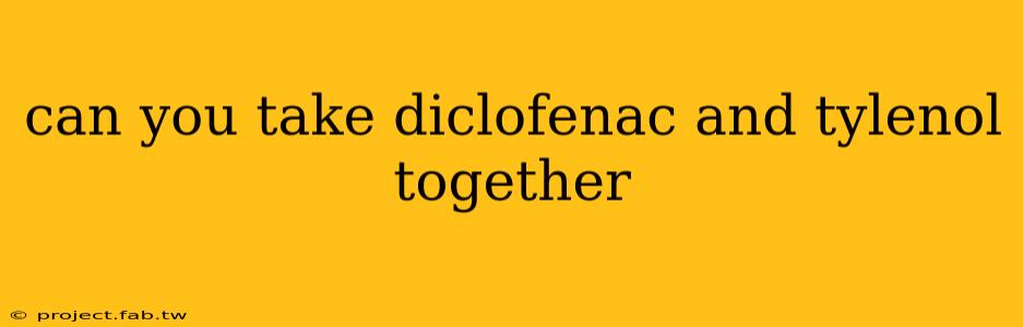 can you take diclofenac and tylenol together