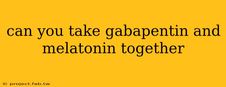 can you take gabapentin and melatonin together