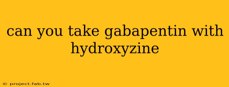 can you take gabapentin with hydroxyzine