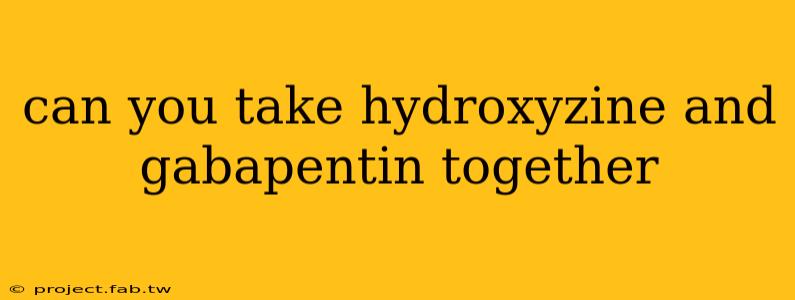 can you take hydroxyzine and gabapentin together