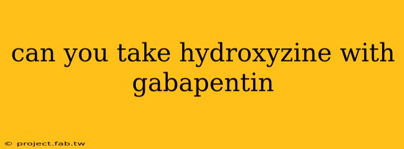 can you take hydroxyzine with gabapentin