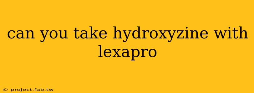 can you take hydroxyzine with lexapro