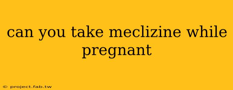 can you take meclizine while pregnant