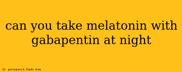 can you take melatonin with gabapentin at night