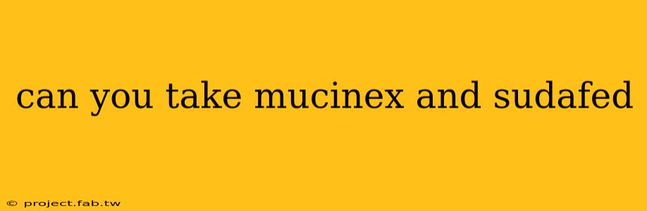 can you take mucinex and sudafed