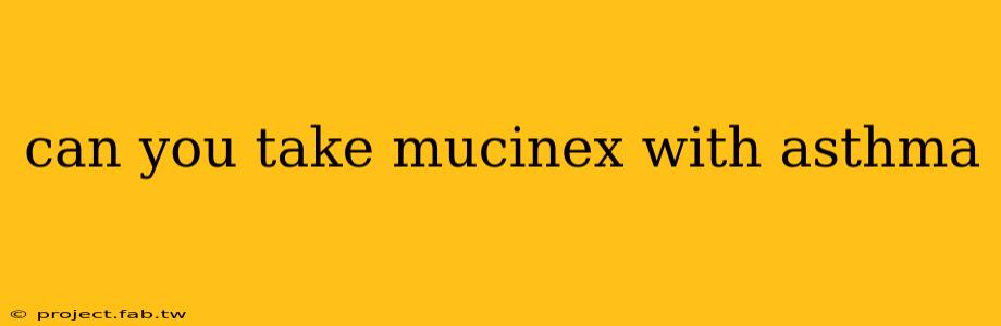 can you take mucinex with asthma