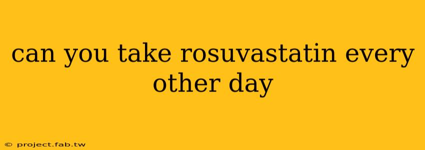 can you take rosuvastatin every other day