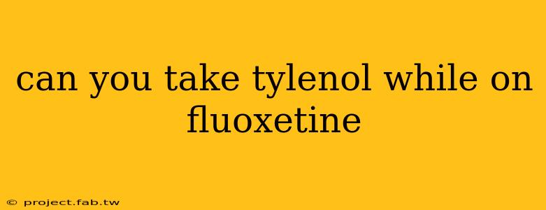 can you take tylenol while on fluoxetine