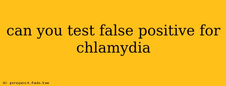 can you test false positive for chlamydia