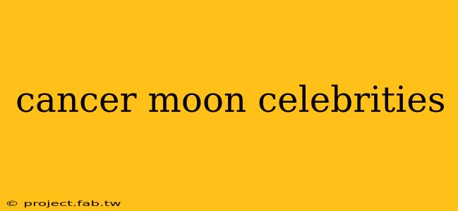 cancer moon celebrities