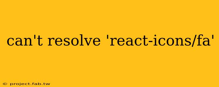can't resolve 'react-icons/fa'