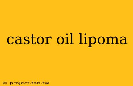 castor oil lipoma