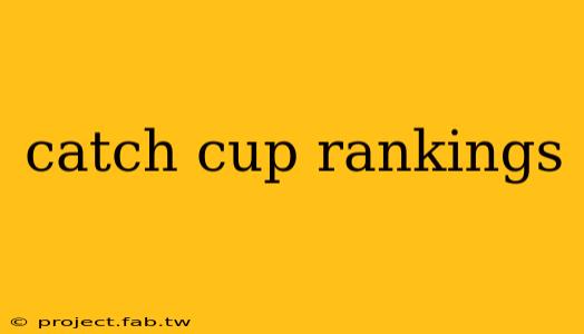 catch cup rankings