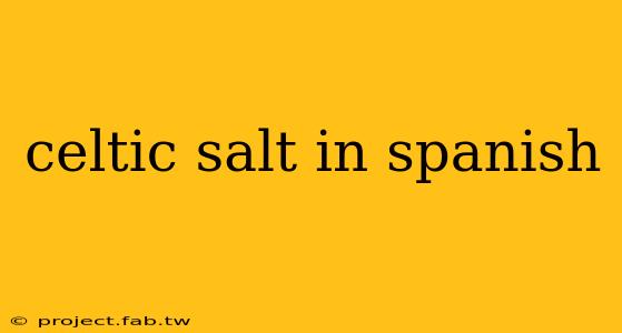 celtic salt in spanish