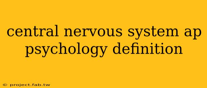 central nervous system ap psychology definition