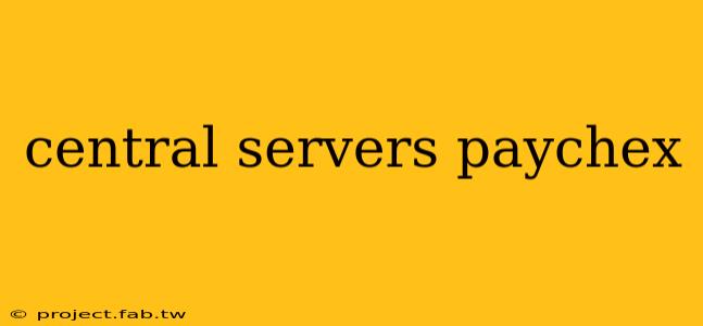 central servers paychex