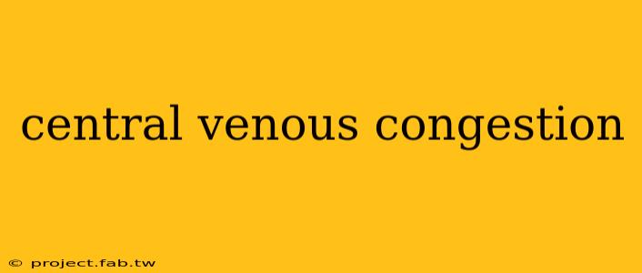 central venous congestion