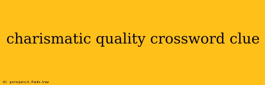 charismatic quality crossword clue