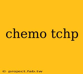 chemo tchp