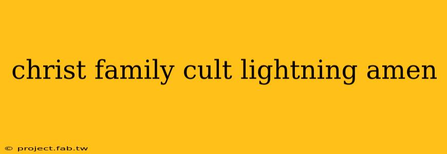 christ family cult lightning amen