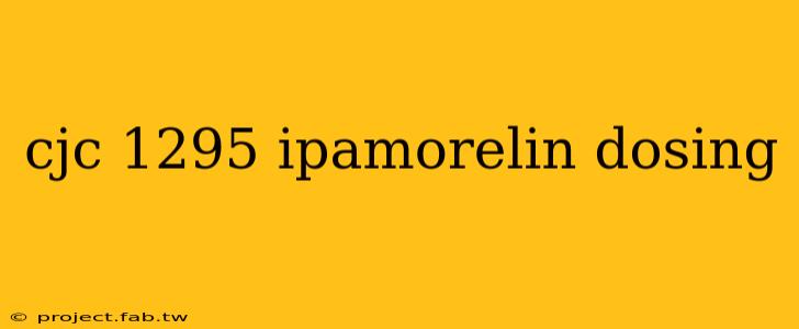 cjc 1295 ipamorelin dosing