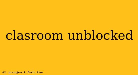 clasroom unblocked