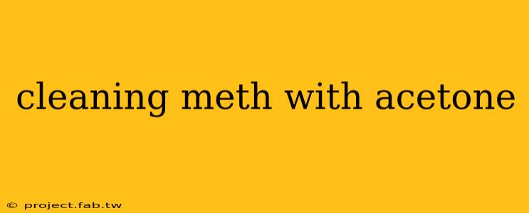 cleaning meth with acetone