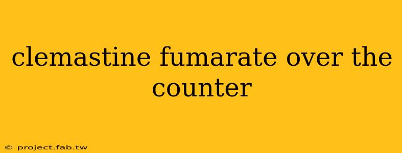 clemastine fumarate over the counter