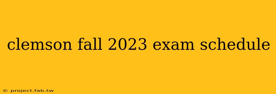 clemson fall 2023 exam schedule