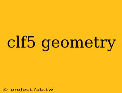 clf5 geometry