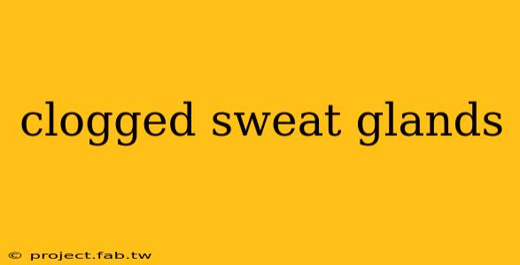 clogged sweat glands