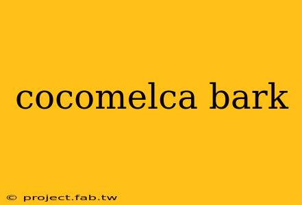 cocomelca bark