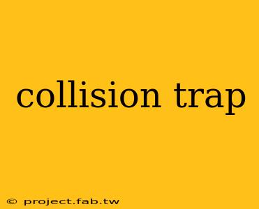 collision trap