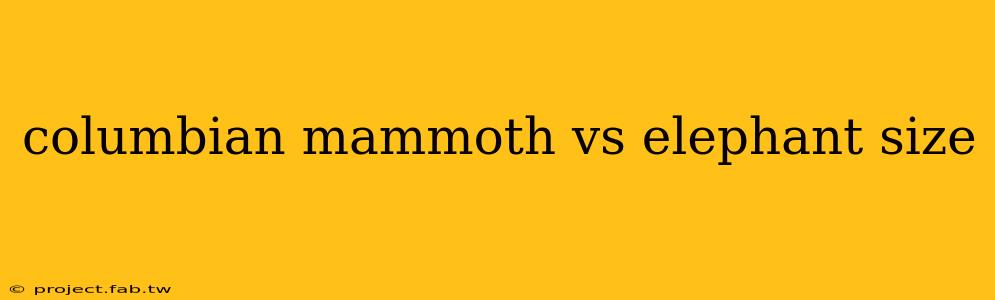 columbian mammoth vs elephant size