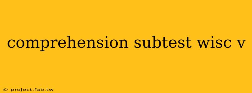 comprehension subtest wisc v