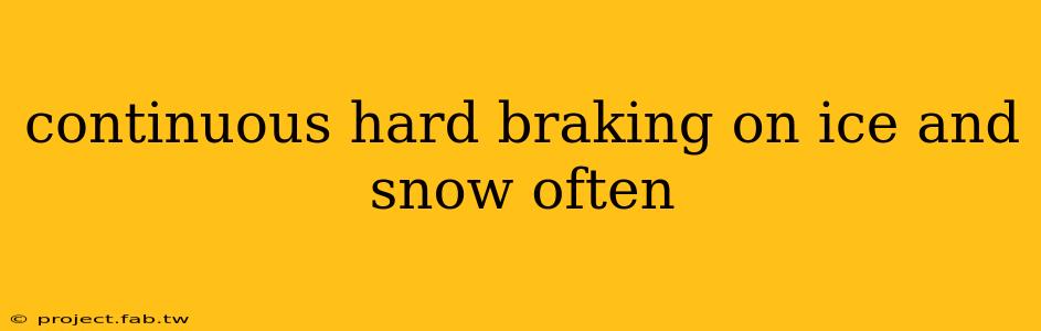 continuous hard braking on ice and snow often