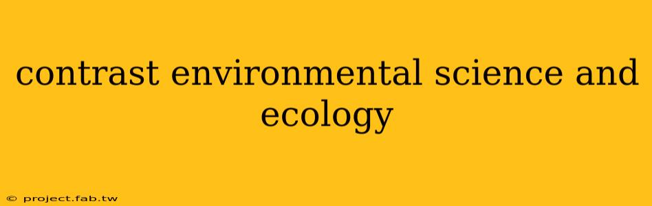 contrast environmental science and ecology