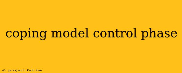 coping model control phase