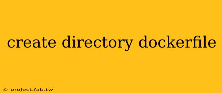 create directory dockerfile