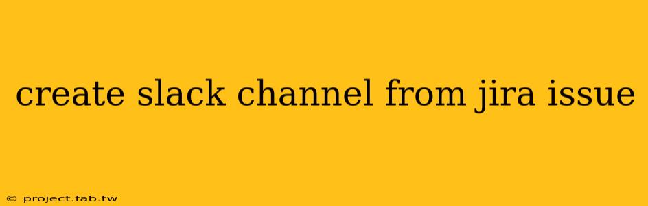 create slack channel from jira issue