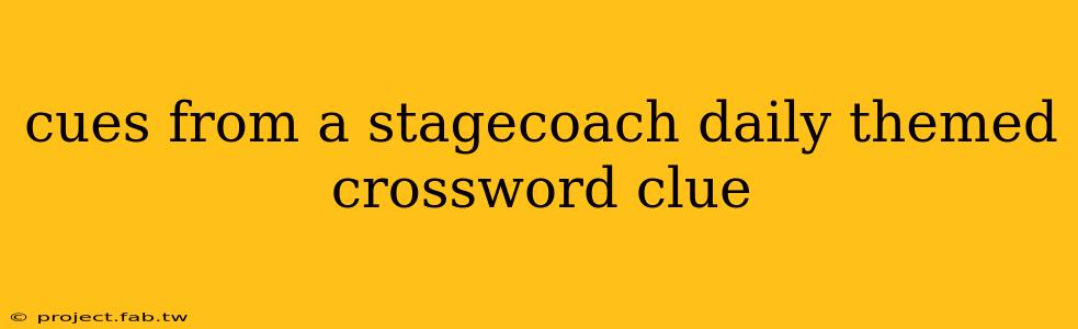 cues from a stagecoach daily themed crossword clue