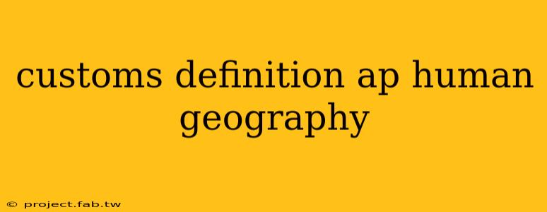 customs definition ap human geography