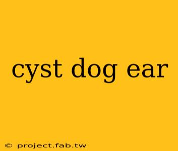 cyst dog ear